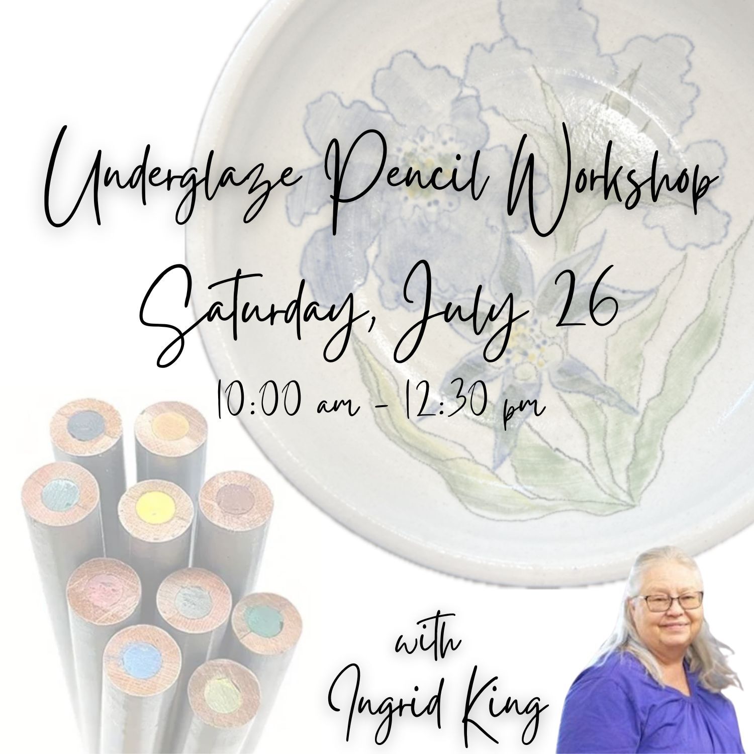 Underglaze pencil workshop promo image, featuring a bundle of underglaze pencils, a plate with purple irises made with underglaze pencils, and an image of Ingrid King, who will be leading the workshop.